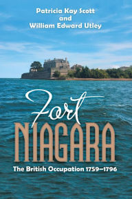 Title: Fort Niagara: The British Occupation 1759-1796, Author: Patricia Kay Scott