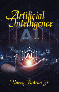 Title: Artificial Intelligence: A Primer, Author: Harry Katzan Jr.