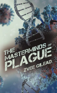 Title: The Masterminds Of Plague, Author: Zvee Gilead