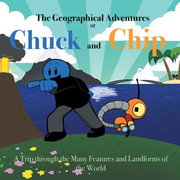 The Geographical Adventures of Chuck & Chip: A trip through the many features and landforms of the World
