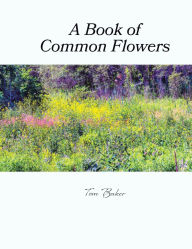 Title: A Book of Common Flowers, Author: Tom Baker