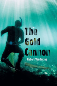 Title: The Gold Cannon, Author: Robert Vanderzee