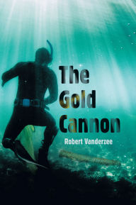 Title: The Gold Cannon, Author: Robert Vanderzee