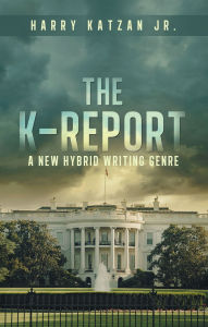 Title: The K-Report: A New Hybrid Writing Genre, Author: Harry Katzan Jr.