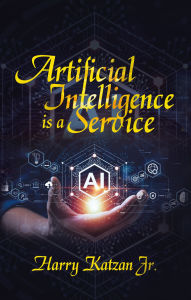 Title: Artificial Intelligence Is a Service, Author: Harry Katzan Jr.