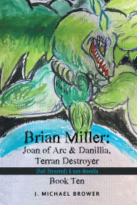 Title: Brian Miller: Joan of Arc & Danillia, Terran Destroyer: (Full Throated) A non-Novella, Author: J. Michael Brower