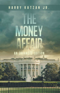 Title: The MONEY Affair: An Enhanced Edition, Author: Harry Katzan Jr.