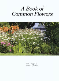 Title: A Book of Common Flowers, Author: Tom Baker