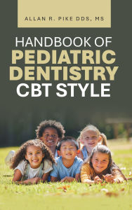 Title: HANDBOOK OF PEDIATRIC DENTISTRY CBT STYLE, Author: Allan R. Pike DDS MS