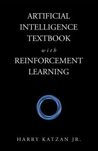 Title: Artificial Intelligence Textbook with Reinforcement Learning, Author: Harry Katzan Jr.
