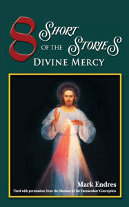 Title: 8 Short Stories of The Divine Mercy, Author: Mark Endres