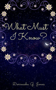 Title: What Must I Know?, Author: Derreasha Jones