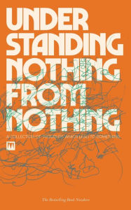 Title: Understanding Nothing From Nothing: A Collection of Thoughts Which Lead To Something, Author: Morgan Schell