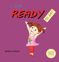 Title: I AM READY TO EAT: Children Nutrition Illustrated Book, Author: Warda Atroun