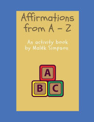 Title: Affirmations from A - Z Activity Book: The follow-up to Affirmations from A - Z, Author: Malek Simpson