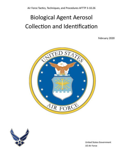 Air Force Tactics, Techniques, and Procedures AFTTP 3-10.26 Biological Agent Aerosol Collection and Identification 2020