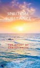 SPIRITUAL SUBSTANCE: The Heart of Christianity