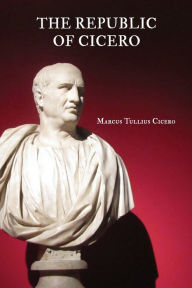 Title: The Republic of Cicero, Author: Marcus Tullius Cicero