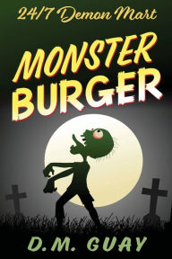 Title: Monster Burger: A zombie comedy, Author: D. M. Guay