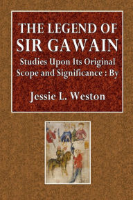 Title: The Legend of Sir Gawain, Author: Jessie L. Weston