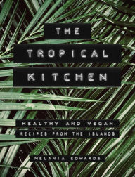 Title: The Tropical Kitchen: Healthy Vegan Recipes inspired by the Indonesian Islands, Author: Melania Edwards