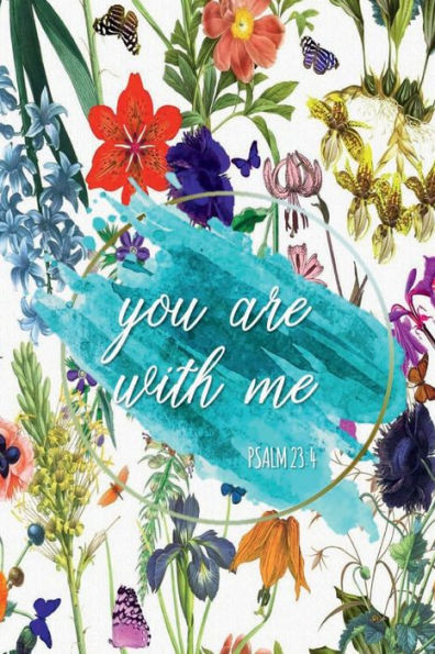 YOU ARE WITH ME Psalm 23: 4 Prayer Journal:Flowers & Butterflies - Devotional Prayer Diary - Cultivate an Attitude of Prayer, Praise and Thanks - 3 Month Productiv