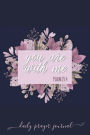 YOU ARE WITH ME Psalm 23: 4 Bible Verse Prayer Journal:Devotional Prayer Diary - Cultivate an Attitude of Praise and Thanks - 3 Month Productivity Notebook 5 Minute Bible Stud