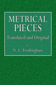 Title: Metrical Pieces. Translated and Original, Author: N. L. Frothingham