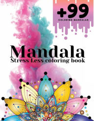 Title: +99 Stress Less Coloring Mandalas: 222 Coloring Pages - Peace and Relaxation for adults, Author: Mandala coloring books Publishing