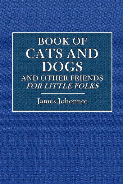Book of Cats and Dogs and Other Friends: For Little Folks