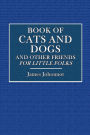 Book of Cats and Dogs and Other Friends: For Little Folks