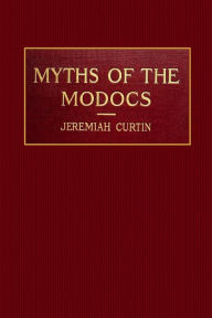 Title: Myths of the Modocs, Author: Jeremiah Curtin