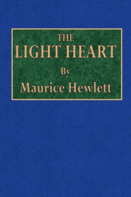 Title: The Light Heart, Author: Maurice Hewlett
