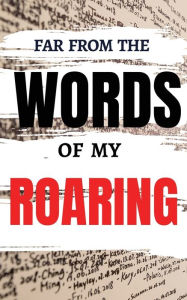 Title: Far from the Words of My Roaring, Author: Jack Bridges.