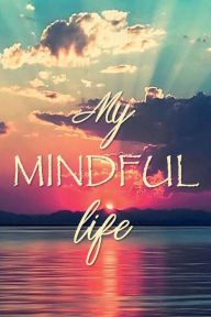 Title: MY MINDFUL LIFE Prayer Journal Just Before Sunrise: Devotional Prayer Diary - Cultivate an Attitude of Prayer, Praise and Thanks - 3 Month Productivity Notebook 5 Minute Jo, Author: Thankful Grateful Blessed