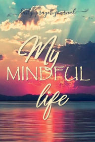 Title: MY MINDFUL LIFE Bible Verse Prayer Journal - Just Before Sunrise: Devotional Prayer Diary - Cultivate an Attitude of Praise and Thanks 3 Month Productivity Notebook 5 Minute Bible Study, Author: Thankful Grateful Blessed