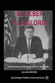 Title: El deber y la gloria Testamento polï¿½tico de John F. Kennedy, Author: Allan Nevins