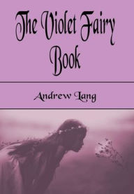 Title: The Violet Fairy Book (Illustrated), Author: Andrew Lang
