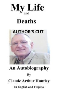 Title: My Life and Deaths: AUTHOR'S CUT, Author: Claude Arthur Huntley