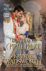 Title: Beware of the Pirate Prince: Pirates of the High Seas (Large Print), Author: Joanne Wadsworth