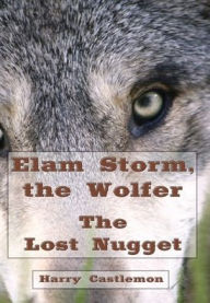 Title: Elam Storm, The Wolfer (Illustrated): The Lost Nugget, Author: Harry Castlemon