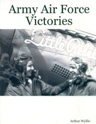 Title: Army Air Force Victories: A Daily Account, Author: Arthur Wyllie
