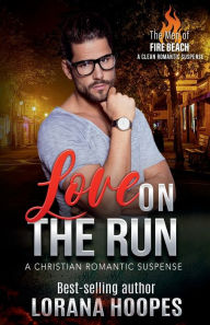 Title: Love on the Run: A Christian Romantic Suspense, Author: Lorana Hoopes