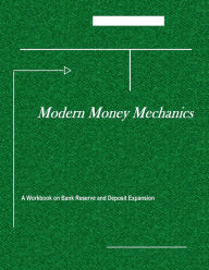 Title: Modern Money Mechanics: A Workbook on Bank Reserves and Deposit Expansion, Author: Federal Reserve Bank of Chicago