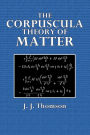 The Corpuscular Theory of Matter