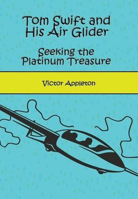 Tom Swift and His Air Glider (Illustrated): Seeking the Platinum Treasure