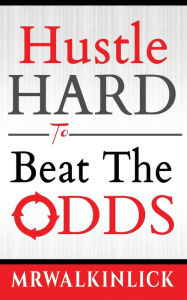 Title: Hustle Hard To Beat The Odds, Author: Mr. WalkinLick