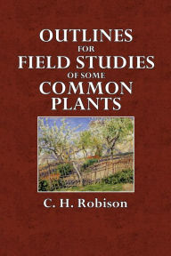 Title: Outlines for Field Studies of Some Common Plants, Author: C. H. Robison
