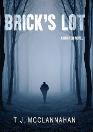 Title: Brick's Lot: A Horror Novel, Author: T. J. Mcclannahan