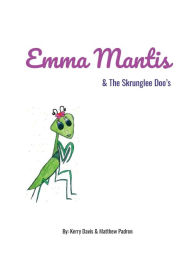 Title: Emma Mantis & the Skrunglee Doo's, Author: Kerry Padron